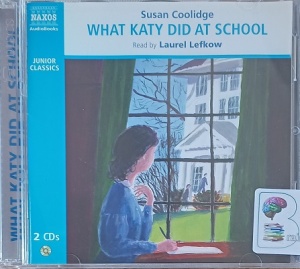 What Katy Did at School written by Susan Coolidge performed by Laurel Lefkow on Audio CD (Abridged)